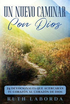 Paperback Un nuevo caminar con Dios: 24 devocionales que acercarán tu corazón al corazón de Dios [Spanish] Book