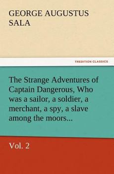 Paperback The Strange Adventures of Captain Dangerous, Vol. 2 Who Was a Sailor, a Soldier, a Merchant, a Spy, a Slave Among the Moors... Book