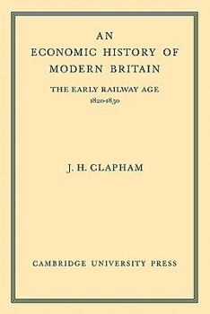Paperback An Economic History of Modern Britain: Volume 1: The Early Railway Age 1820-1850 Book