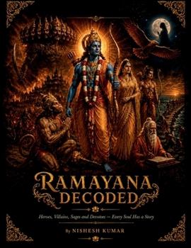Ramayana Decoded: Heros, Villians, Sages and Devotees- Every Soul Has a Story