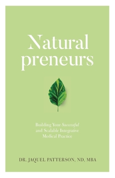Paperback Naturalpreneurs: Building Your Successful and Scalable Integrative Medical Practice Book