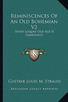 Paperback Reminiscences Of An Old Bohemian V2: Senex Loquaz-Old Age Is Garrulous Book