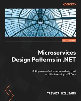 Paperback Microservices Design Patterns in .NET: Making sense of microservices design and architecture using .NET Core Book