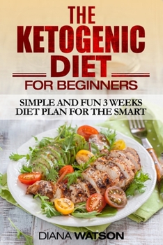 Paperback Ketogenic Diet: Simple and Fun 3 Weeks Diet Plan For the Smart Book