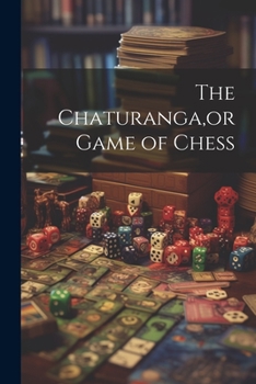 Paperback The Chaturanga, or Game of Chess Book