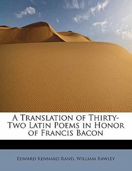 A Translation of Thirty-Two Latin Poems in Honor of Francis Bacon