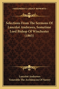 Selections from the Sermons of Lancelot Andrewes, with a Preface by the Archdeacon of Surrey [J.S. Utterton].