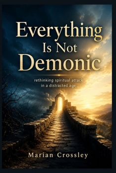 Paperback Everything Is Not Demonic: rethinking spiritual attack in a distracted age Book