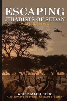 Paperback Escaping Jihadists of Sudan: Dear God, Never! Book