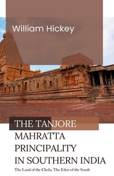 The TANJORE MAHRATTA PRINCIPALITY in Southern India The Land of the Chola; The Eden of the South