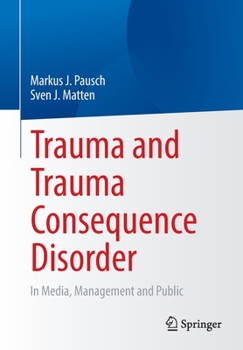 Paperback Trauma and Trauma Consequence Disorder: In Media, Management and Public Book