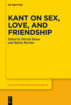 Kant on Sex, Love, and Friendship (Kantstudien-Ergänzungshefte)
