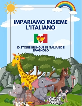 Impariamo Insieme l'Italiano: 10 Storie Bilingue in Italiano e Spagnolo (Italian Edition)