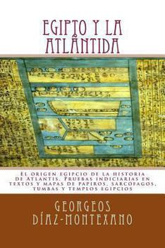 Paperback EGIPTO y la ATLÁNTIDA: El origen egipcio de la historia de Atlantis. Pruebas indiciarias en textos y mapas de papiros, sarcófagos, tumbas y t [Spanish] Book