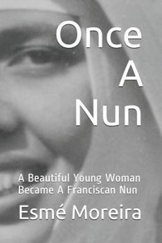 Paperback Once a Nun: A Beautiful Young Woman Became a Franciscan Nun Book