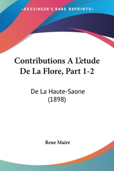 Paperback Contributions A L'etude De La Flore, Part 1-2: De La Haute-Saone (1898) [French] Book