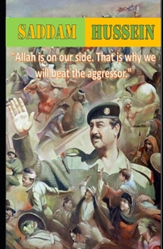 Paperback Story of Saddam Hussein: Allah is on our side. That is why we will beat the aggressor. Book