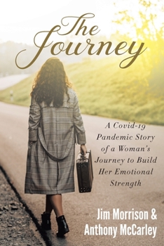 Paperback The Journey: A Covid-19 Pandemic Story of a Woman's Journey to Build Her Emotional Strength Book