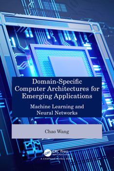 Hardcover Domain-Specific Computer Architectures for Emerging Applications: Machine Learning and Neural Networks Book
