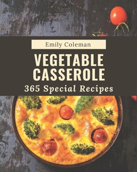 Paperback 365 Special Vegetable Casserole Recipes: Cook it Yourself with Vegetable Casserole Cookbook! Book