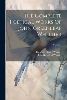 Paperback The Complete Poetical Works Of John Greenleaf Whittier; Volume 1 Book