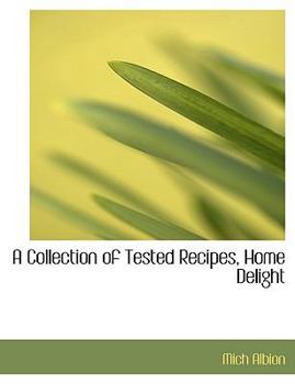 Paperback A Collection of Tested Recipes, Home Delight [Large Print] Book