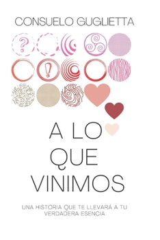 Paperback A lo que vinimos: Una historia que te llevará a tu verdadera esencia [Spanish] Book