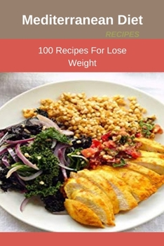 Paperback Mediterranean Diet Recipes: 100 Recipes For Lose Weight Book