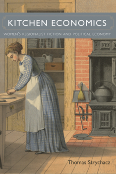 Hardcover Kitchen Economics: Women's Regionalist Fiction and Political Economy Book