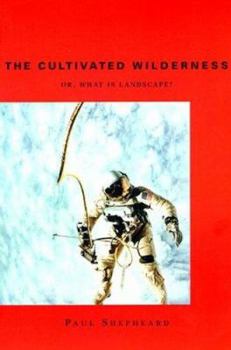 Paperback The Cultivated Wilderness: Or, What Is Landscape? Book