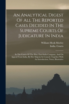 Paperback An Analytical Digest Of All The Reported Cases Decided In The Supreme Courts Of Judicature In India: In The Courts Of The Hon. East-india Company, And Book