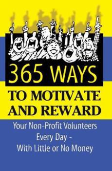 Paperback 365 Ideas for Recruiting, Retaining, Motivating and Rewarding Your Volunteers: A Complete Guide for Nonprofit Organizations Book