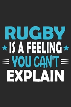 Rugby Is A Feeling You Can't Explain: Funny Cool Rugby Journal | Notebook | Workbook | Diary | Planner-6x9 - 120 Blank Pages With An Awesome Comic ... Players, Coaches, Athletes, Enthusiasts, Fans