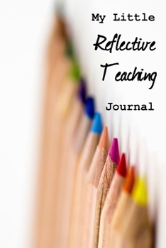 Paperback My Little Reflective Teaching Journal: Teaching journal/diary with prompts for reflection Book