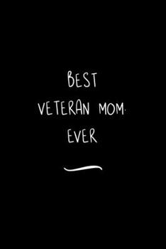 Best Veteran Mom. Ever: Funny Office Notebook/Journal For Women/Men/Coworkers/Boss/Business Woman/Funny office work desk humor/ Stress Relief Anger Management Journal(6x9 inch)