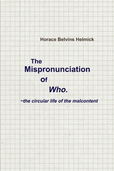 Paperback The Mispronunciation of Who: the Circular Life of the Malcontent Book