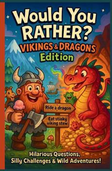 Would You Rather? Viking and Dragon Edition: A fun adventure Game for Kids filled with Hilarious and Thought Provoking Questions, funny jokes, and places to doodle