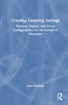 Hardcover Creating Learning Settings: Physical, Digital, and Social Configurations for the Future of Education Book