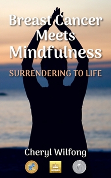 Paperback Breast Cancer Meets Mindfulness: Surrendering to Life Book