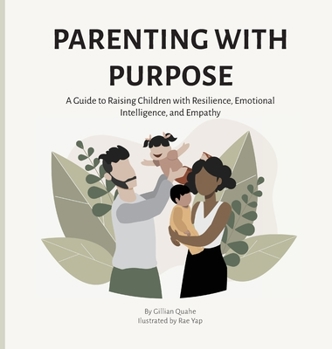 Hardcover Parenting with Purpose: A Guide to Raising Children with Resilience, Emotional Intelligence and Empathy Book