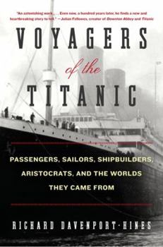 Hardcover Voyagers of the Titanic: Passengers, Sailors, Shipbuilders, Aristocrats, and the Worlds They Came from Book