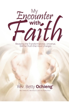 Paperback My Encounter with Faith: Revealing the Transformational, Universal, Eternal Truth that never changes Book