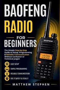 Baofeng Radio for Beginners: The Simple Step-by-Step Guide to Setup, Programming & Reliable Communication Without Confusion or Technical Jargon