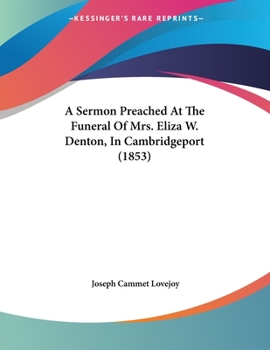 Paperback A Sermon Preached At The Funeral Of Mrs. Eliza W. Denton, In Cambridgeport (1853) Book