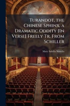 Paperback Turandot, the Chinese Sphinx, a Dramatic Oddity [In Verse] Freely Tr. From Schiller Book