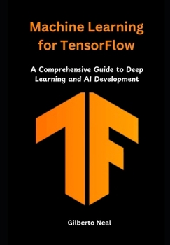 Paperback Machine Learning for TensorFlow: A Comprehensive Guide to Deep Learning and AI Development Book