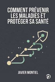 Paperback Comment Prévenir Les Maladies Et Protéger Sa Santé: Comment La Prévention Permet De Préserver L'autonomie, De Réduire Les Vulnérabilités Et D'éviter L [French] Book
