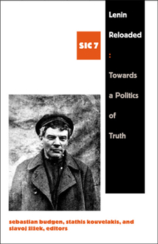 Lenin Reloaded: Toward a Politics of Truth sic vii ([sic] Series) - Book #7 of the [sic]