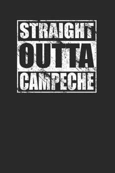Paperback Straight Outta Campeche 120 Page Notebook Lined Journal for Mexican Pride Book