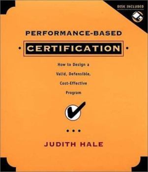 Hardcover Performance-Based Certification, Includes a Microsft Word Diskette: How to Design a Valid, Defensible, Cost-Effective Program [With Microsoft Word] Book